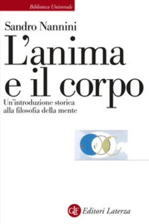 L'anima e il corpo. Un'introduzione storica alla filosofia della mente Sandro Nannini