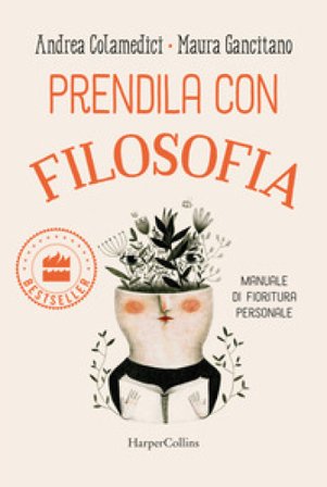 Prendila con filosofia. Manuale di fioritura personale Maura Gancitano