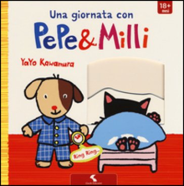 Una giornata con Pepe & Milli. Ediz. illustrata Yayo Kawamura