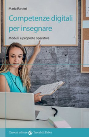 Competenze digitali per insegnare. Modelli e proposte operative Maria Ranieri
