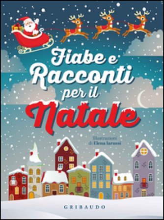 Fiabe e racconti per il Natale. Ediz. illustrata Elena Iarussi