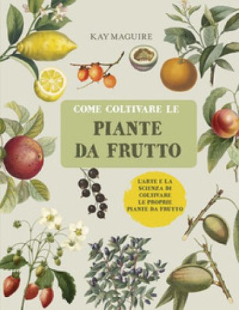 Come coltivare le piante da frutto Kay Maguire