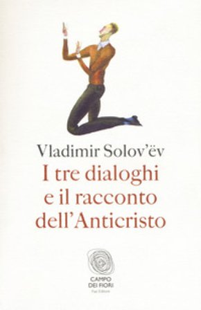 I tre dialoghi e il racconto dell'Anticristo Vladimir Sergeevic Solov'ëv