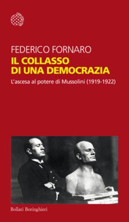 Il collasso di una democrazia. L'ascesa al potere di Mussolini (1919-1922) Federico Fornaro