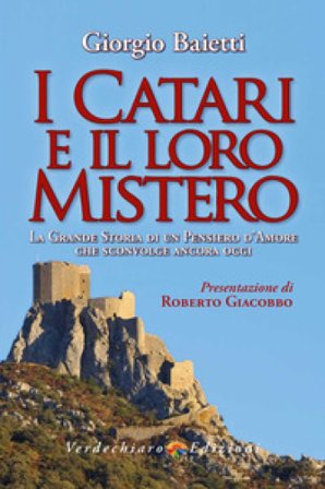 I Catari e il loro mistero. La grande storia di un pensiero d'amore che sconvolge ancora oggi. Ediz. a colori Giorgio Baietti