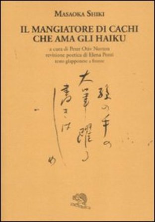 Il mangiatore di cachi che ama gli haiku. Testo giapponese a fronte Masaoka Shiki