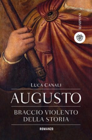 Augusto, braccio violento della storia Luca Canali