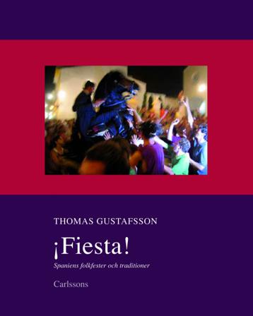 Fiesta! : Spaniens folkfester och traditioner - Bok av Thomas Gustafsson - Inbunden