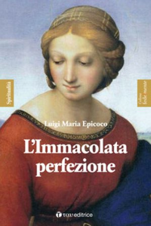 L'Immacolata perfezione. Sentieri di preparazione alla Festa dell'Immacolata Luigi Maria Epicoco