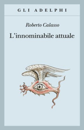 L'innominabile attuale Roberto Calasso