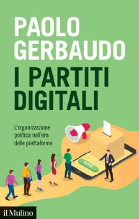I partiti digitali. L'organizzazione politica nell'era delle piattaforme Paolo Gerbaudo