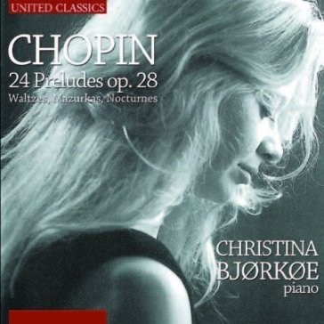 Chopin 24 preludes op. 28 CHRISTINA BJORKOE