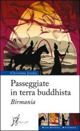 Passeggiate in terra buddhista. Birmania Christine Jordis