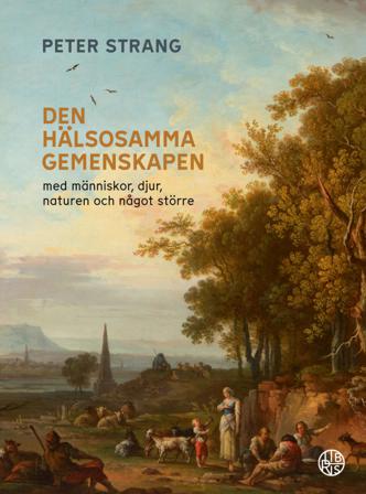 Den hälsosamma gemenskapen : med människor, djur, naturen och något större - Bok av Peter Strang - Inbunden
