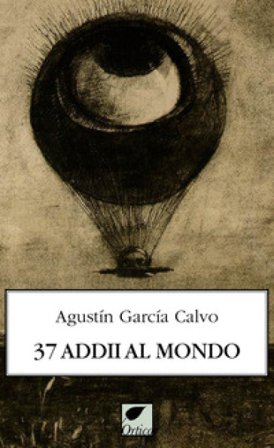 37 addii al mondo. Ediz. integrale Agustín García Calvo
