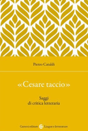 «Cesare taccio». Saggi di critica letteraria Pietro Cataldi