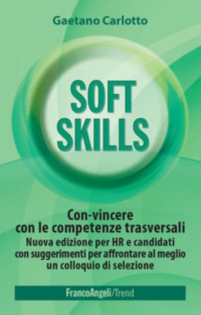 Soft skills. Con-vincere con le competenze trasversali. Nuova edizione per HR e candidati con suggerimenti per affrontare al meglio un colloquio di 