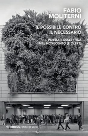 Il possibile contro il necessario. Poesia e dialettica nel Novecento (e oltre) Fabio Moliterni