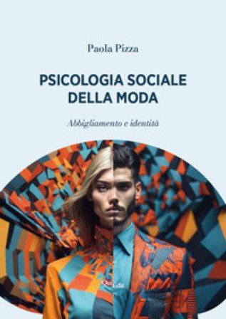 Psicologia sociale della moda. Abbigliamento e identità Paola Pizza