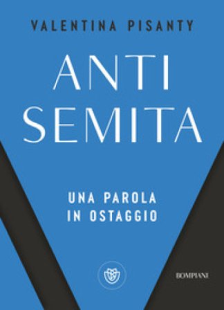 Antisemita. Una parola in ostaggio Valentina Pisanty