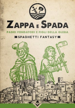 Padri fondatori e figli della gleba. Zappa e Spada. Spaghetti fantasy AA.VV. Artisti Vari