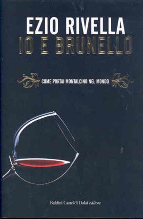 Io e Brunello. Come portai Montalcino nel mondo Ezio Rivella
