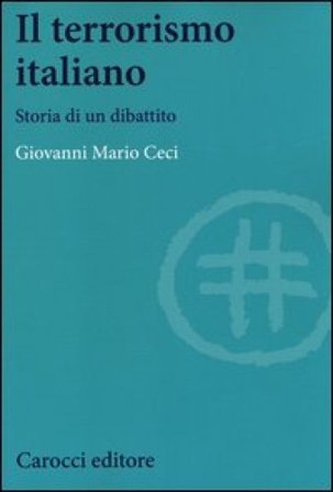 Il terrorismo italiano. Storia di un dibattito Giovanni Mario Ceci