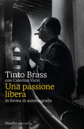Una passione libera. In forma di autobiografia Tinto Brass