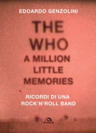The Who. A little million memories. Ricordi di una rock'n'roll band Edoardo Genzolini