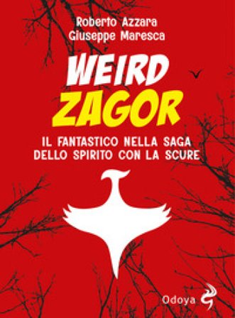 Weird Zagor. Il fantastico nella saga dello spirito con la scure Roberto Azzara