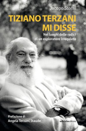 Tiziano Terzani mi disse. Nei luoghi delle radici di un esploratore irrequieto Jacopo Storni