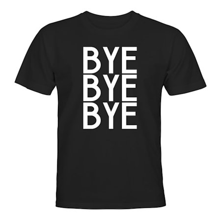 Bye Bye Bye - T-PAITA - UNISEX