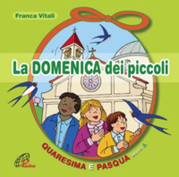 La domenica dei piccoli. Quaresima e Pasqua Anno A Franca Vitali