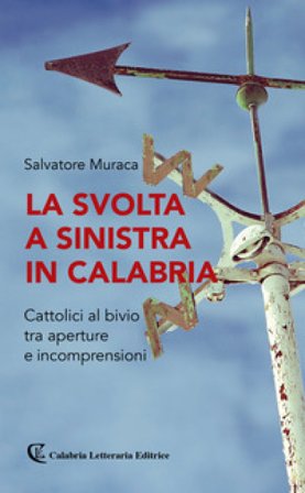 La svolta a sinistra in Calabria. Cattolici al bivio tra aperture e incomprensioni Salvatore Muraca