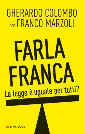 Farla franca. La legge è uguale per tutti? Gherardo Colombo
