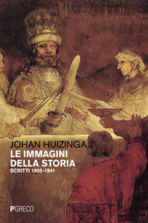 Le immagini della storia. Scritti 1905-1941 Johan Huizinga