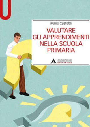 Valutare gli apprendimenti nella scuola primaria Mario Castoldi