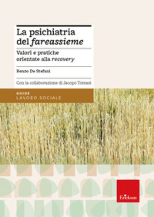 La psichiatria del «fareassieme». Valori e pratiche orientate alla recovery Renzo De Stefani