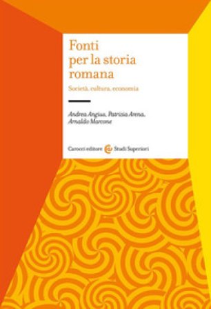 Fonti per la storia romana. Società, cultura, economia Arnaldo Marcone