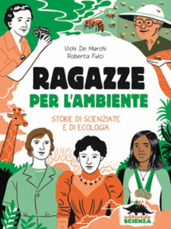 Ragazze per l'ambiente. Storie di scienziate e di ecologia Vichi De Marchi