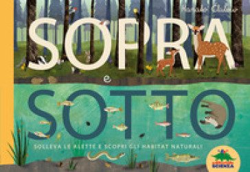 Sopra e sotto. Solleva le alette e scopri gli habitat naturali Patricia Hegarty