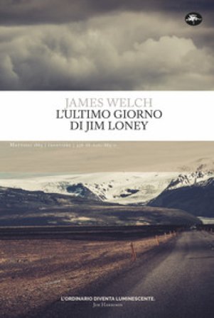L'ultimo giorno di Jim Loney. Ediz. integrale James Welch
