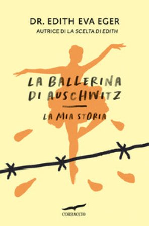 La ballerina di Auschwitz. La mia storia Edith Eva Eger