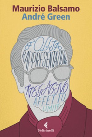 André Green. Il potere creativo dell'inconscio Maurizio Balsamo