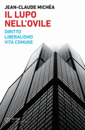 Il lupo nell'ovile. Diritto, liberalismo, vita comune Jean-Claude Michéa