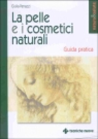 La pelle e i cosmetici naturali. Guida pratica Giulia Penazzi