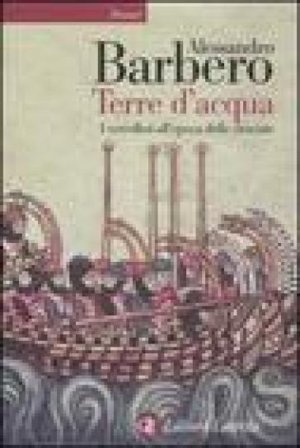 Terre d'acqua. I vercellesi all'epoca delle crociate Alessandro Barbero
