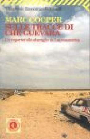 Sulle tracce di Che Guevara. Un reporter allo sbaraglio in Latinoamerica Marc Cooper