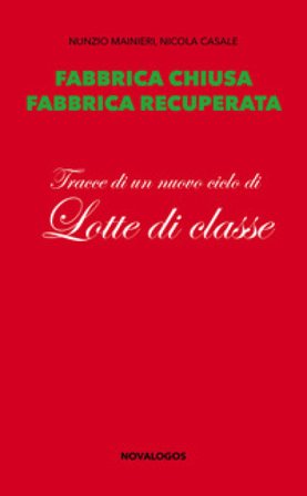 Fabbrica chiusa, fabbrica recuperata. Tracce di un nuovo ciclo di lotte di classe Nunzio Mainieri