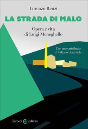 La strada di Malo. Opera e vita di Luigi Meneghello Lorenzo Renzi